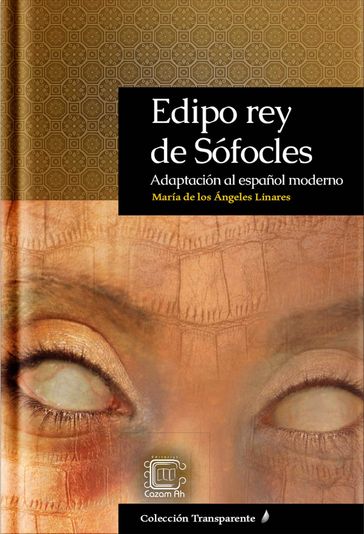 Edipo rey de Sófocles: Adaptación al español moderno - María de los Ángeles Linares Mendoza