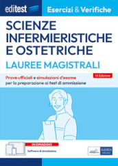 Editest. Lauree magistrali. Scienze infermieristiche e ostetriche. Esercizi & verifiche. Prove ufficiali e simulazioni d esame per la preparazione ai test di accesso