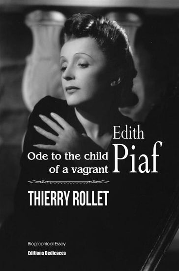 Edith Piaf. Ode to the child of a vagrant - THIERRY ROLLET