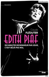 Edith Piaf, dix minutes de bonheur par jour, c est déjà pas mal