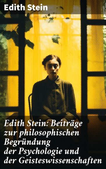 Edith Stein: Beiträge zur philosophischen Begründung der Psychologie und der Geisteswissenschaften - Edith Stein