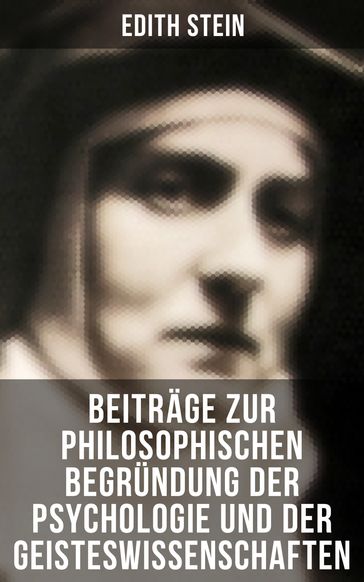 Edith Stein: Beiträge zur philosophischen Begründung der Psychologie und der Geisteswissenschaften - Edith Stein