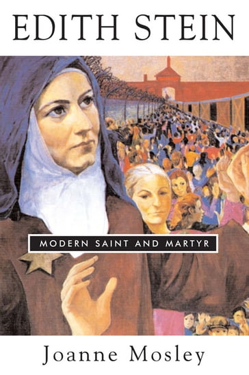 Edith Stein: Modern Saint and Martyr - Joanne Mosley
