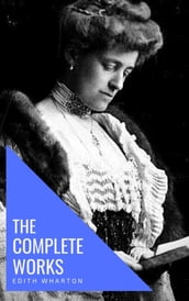 Edith Wharton: The Complete Works [newly updated]