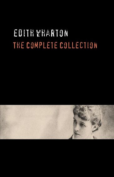 Edith Wharton: The Complete Collection - Edith Wharton