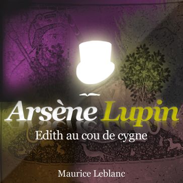 Edith au cou de cygne ; les aventures d'Arsène Lupin - Maurice Leblanc