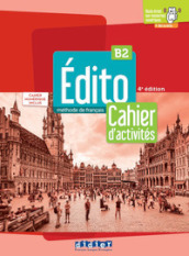 Edito. Méthode de Français. Cahier, Cahier numérique. B2. Per le Scuole superiori. Con e-book. Con espansione online