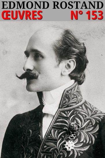 Edmond Rostand - Oeuvres - Edmond Rostand