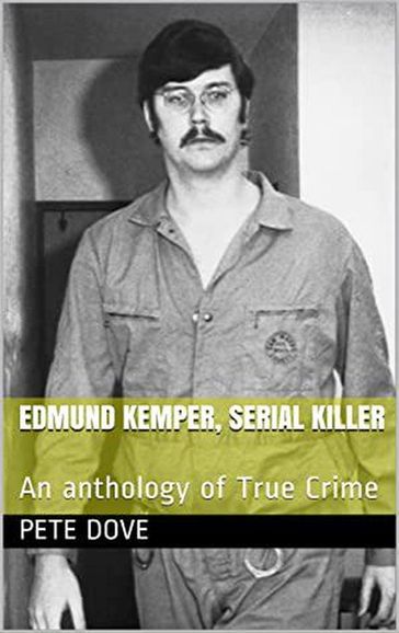 Edmund Kemper, Serial Killer - Pete Dove