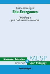 Edu-Exergames. Tecnologie per l educazione motoria