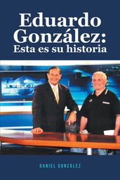 Eduardo Gonzalez: Esta es su historia