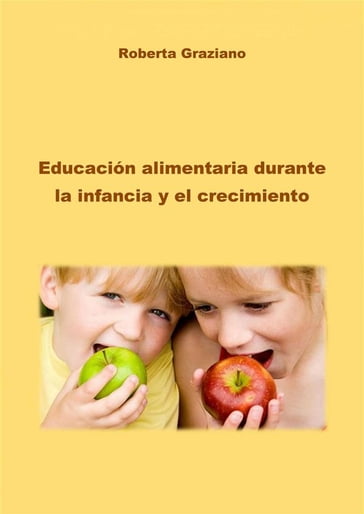 Educación Alimentaria Durante La Infancia Y El Crecimiento - Roberta Graziano