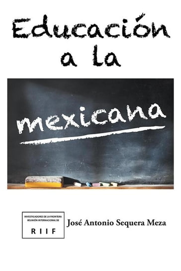 Educación a La Mexicana - José Antonio Sequera Meza