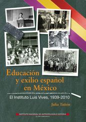 Educación y exilio español en México. El Instituto Luis Vives, 1939-2010