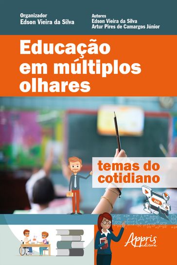Educação em Múltiplos Olhares: Temas do Cotidiano - Artur Pires de Camargos Júnior - Edson Vieira da Silva