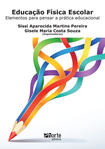 Educação física escolar - Sissi Aparecida Martins Pereira - Gisele Maria Costa Souza