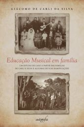 Educação musical em família: um estudo de caso a partir das famílias De Carli e Silva e algumas de suas ramificações