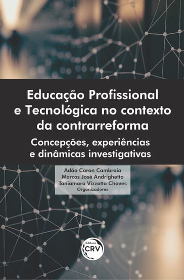 Educação profissional e tecnológica no contexto da contrarreforma - Adão Caron Cambraia - Marcos José Andrighetto - Taniamara Vizzotto Chaves