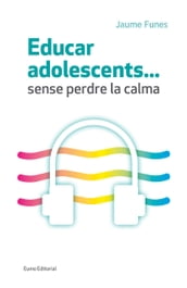 Educar adolescents... Sense perdre la calma