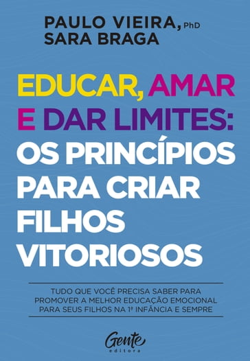 Educar, amar e dar limites: os princípios para criar filhos vitoriosos - Paulo Vieira - Sara Braga