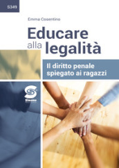 Educare alla legalità. Il diritto penale spiegato ai ragazzi. Per le Scuole superiori. Con e-book. Con espansione online