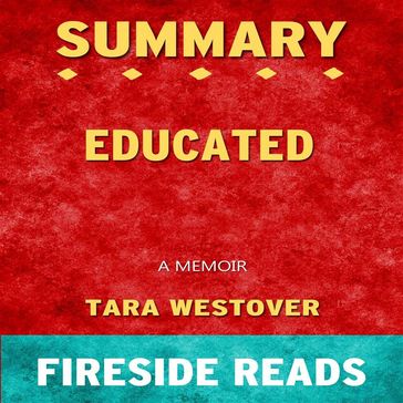 Educated: A Memoir by Tara Westover: Summary by Fireside Reads - Fireside Reads