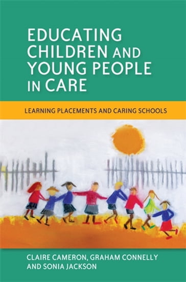 Educating Children and Young People in Care - Claire Cameron - Graham Connelly - Sonia Jackson