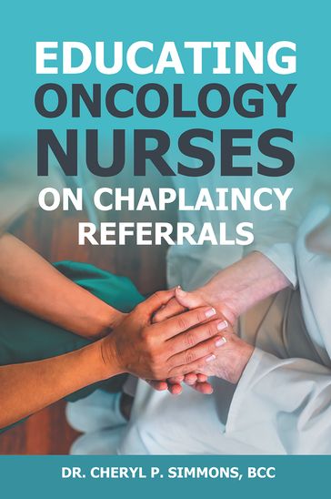 Educating Oncology Nurses on Chaplaincy Referrals - Cheryl P. Simmons