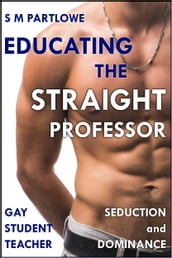 Educating the Straight Professor (Gay Student Teacher Seduction and Dominance)