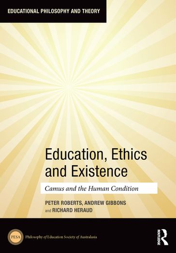 Education, Ethics and Existence - Peter Roberts - Andrew Gibbons - Richard Heraud