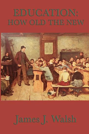 Education: How Old the New - James J. Walsh