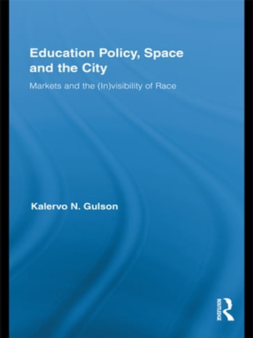 Education Policy, Space and the City - Kalervo N. Gulson