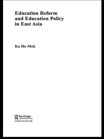 Education Reform and Education Policy in East Asia - Ka-ho Mok