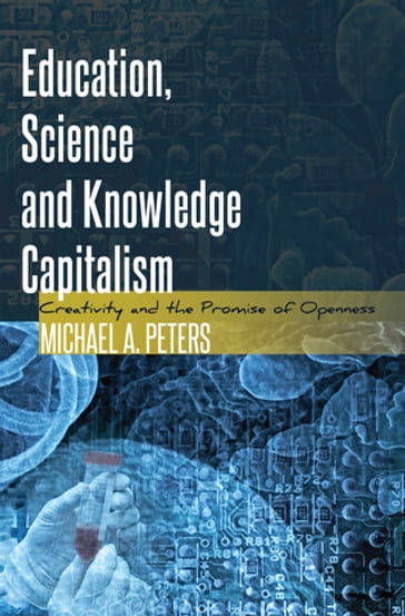 Education, Science and Knowledge Capitalism - Tina (Athlone C.) Besley - Cameron McCarthy - Fazal Rizvi - Michael Adrian Peters