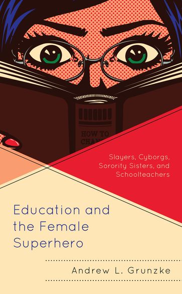 Education and the Female Superhero - Andrew L. Grunzke