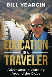 Education of a Traveler: Adventures in Learning Around the Globe