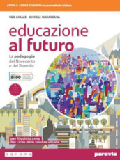 Educazione al futuro. La pedagogia del Novecento e del Duemila. Per le Scuole superiori. Con e-book. Con espansione online