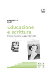 Educazione e scrittura. Interpretazioni, saggi, interviste