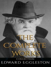 Edward Eggleston: The Complete Works