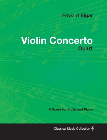 Edward Elgar - Violin Concerto - Op.61 - A Score for Violin and Piano - Edward Elgar
