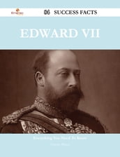 Edward VII 84 Success Facts - Everything you need to know about Edward VII