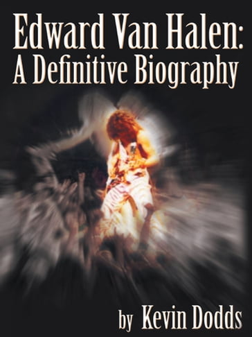 Edward Van Halen: a Definitive Biography - Kevin Dodds