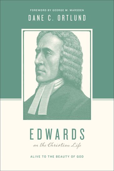 Edwards on the Christian Life - Stephen J. Nichols - Justin Taylor - Dane Ortlund