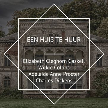 Een Huis te Huur - Collins Wilkie - Charles Dickens - Elizabeth Cleghorn Gaskell - Adelaide Anne Procter