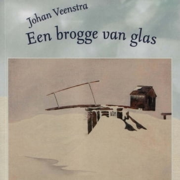 Een brogge van glas - JOHAN VEENSTRA