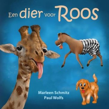 Een dier voor Roos - Marleen Schmitz - Paul Wolfs