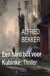 Een hard bot voor Kubinke: Thriller