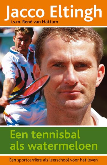 Een tennisbal als watermeloen - Jacco Eltingh - Rene van Hattum