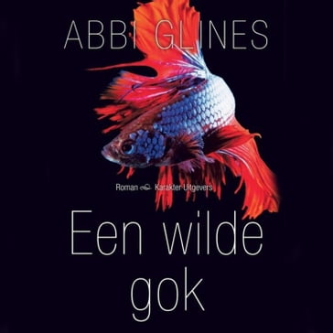 Een wilde gok - Abbi Glines