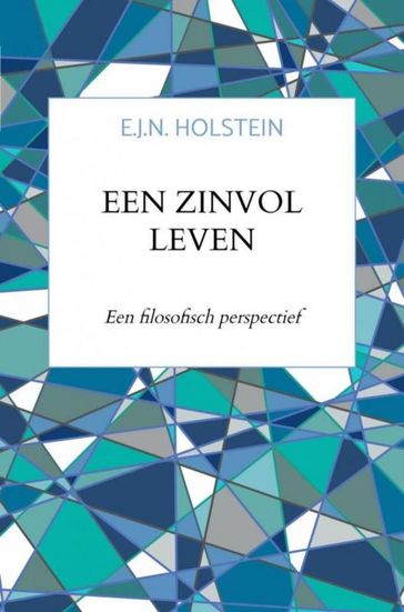 Een zinvol leven - E.J.N. Holstein